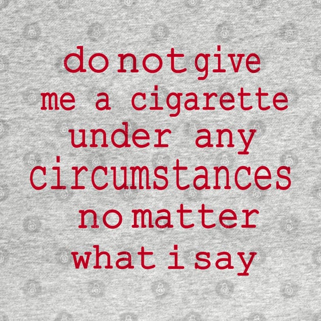 do not give me a cigarette under any circumstances not matter what i say by hadlamcom